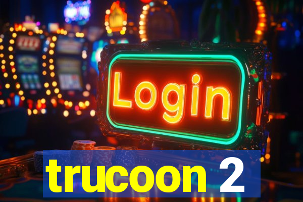 trucoon 2
